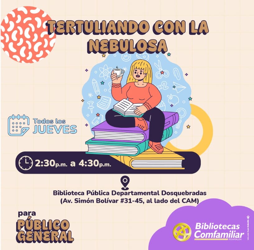 Ilustración de una mujer sentada sobre libros apilados, con una bebida en la mano y un ordenador portátil, rodeada de iconos de estrellas y planetas. Detalles del evento: Tertuliando con la Nebulosa, todos los jueves, de 14.30 a 16.30 horas, Biblioteca Pública Dosquebradas Comfamiliar.