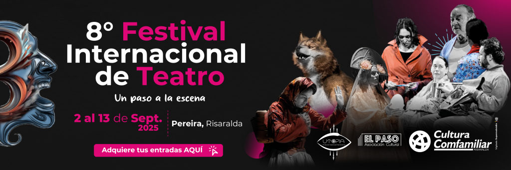 Banner del 8º Festival Internacional de Teatro en Pereira, del 2 al 13 de septiembre de 2025. Celebra "un paso a la escena" con imágenes de actores, una bailarina, un lobo y máscaras teatrales. Incluye logotipos y botón de entradas.