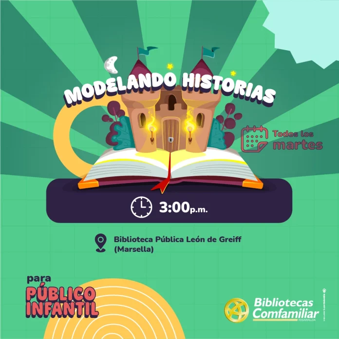 Ilustración de un castillo de cuento de hadas saliendo de un libro abierto. El texto dice "Modelando Historias", con información sobre el evento: Los martes, a las 15.00 horas, en la Biblioteca Pública Municipal León de Greiff (Marsella), para niños. Se muestra el logotipo de Bibliotecas Comfamiliar.