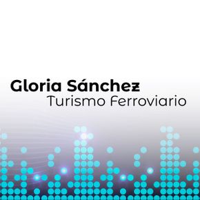 Gráfico de texto con Gloria Sánchez y la frase Turismo Ferroviario sobre un patrón de puntos azules pixelados, que evocan un ecualizador digital, sobre un fondo de degradado blanco y gris, que destaca destinos como las estaciones Marsella.